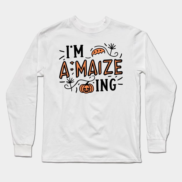 I'm A-Maize-ing Long Sleeve T-Shirt by Francois Ringuette